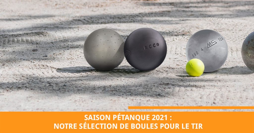 Saison pétanque 2021 : notre sélection de boules pour le tir